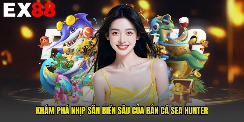 Khám phá nhịp săn biển sâu của Bắn cá sea hunter
