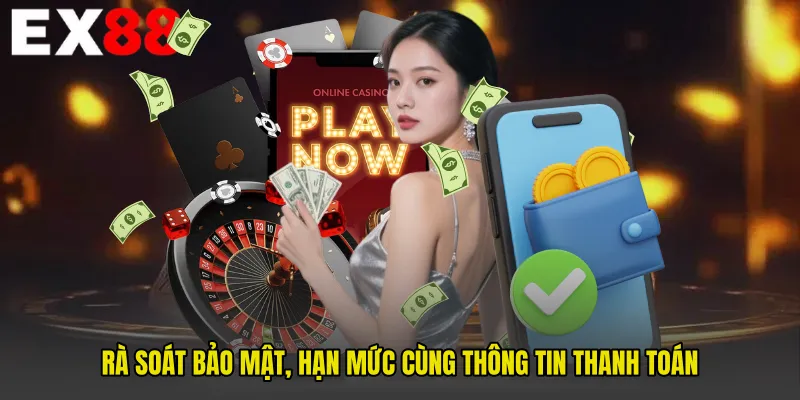 Rà soát bảo mật, hạn mức cùng thông tin thanh toán